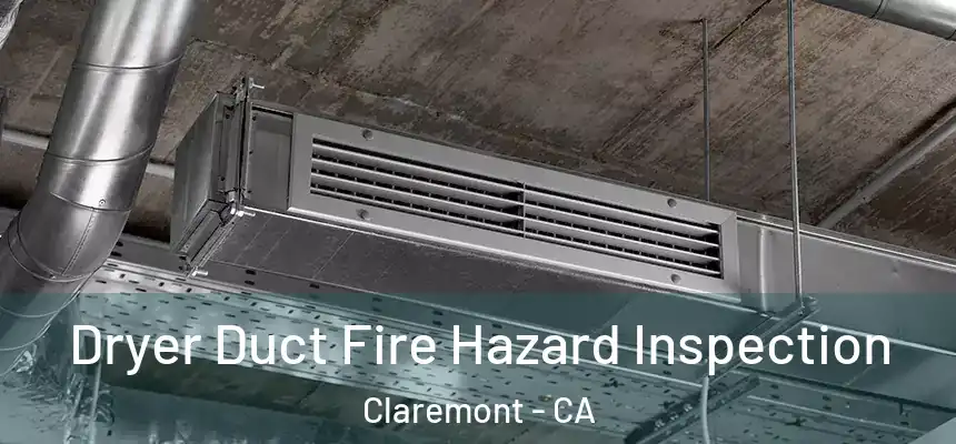 Dryer Duct Fire Hazard Inspection Claremont - CA